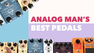 Analog Man’s BEST Pedals!