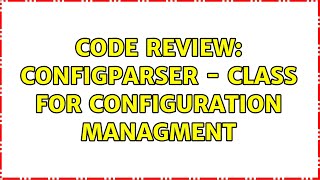 Code Review: ConfigParser - class for configuration managment