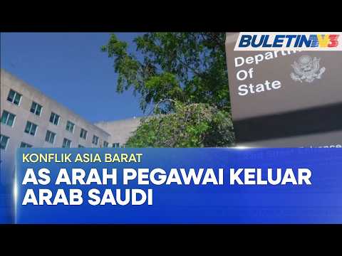 KONFLIK ASIA BARAT | Washington Arah Pegawai Bukan Kecemasan Dan Keluarga Keluar Dari Arab Saudi