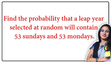 Find the probability that a leap year selected at random will contain 53 sundays and 53 mondays.