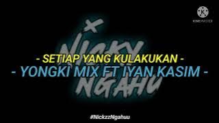 Yongki Mix ft Iyan Kasim - SETIAP YANG KU LAKUKAN - (FvnkyNight)Neww2021!!!!!!