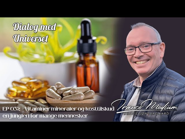 Dialog med Universet - EP032 - Vitaminer, Mineraler og Kosttilskud  “En jungle for mange mennesker”