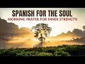 Empower Your Soul While Mastering Spanish: Morning Prayer for Strength and Courage