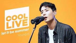 쿨룩 LIVE ▷ 영케이(Young K) 'let it be summer' 라이브 / [데이식스의 키스 더 라디오] I KBS 230904 방송