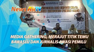MEDIA GATHERING, MERAJUT TITIK TEMU BAWASLU DAN JURNALIS AWASI PEMILU