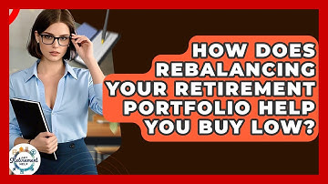 How Does Rebalancing Your Retirement Portfolio Help You Buy Low? - Get Retirement Help