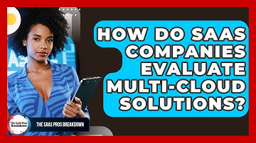 How Do SaaS Companies Evaluate Multi-cloud Solutions? - The SaaS Pros Breakdown