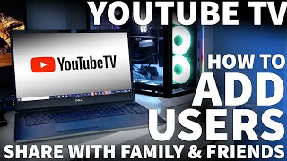 Youtube TV How to Add Users  Share Your YouTube TV Account and Give Family and Friends Full Access