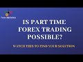Is part time Forex trading possible? How to trade without quitting your job?