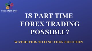 Is part time Forex trading possible? How to trade without quitting your job?