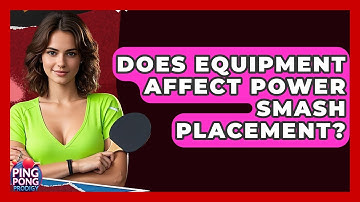 Does Equipment Affect Power Smash Placement? - Ping Pong Prodigy