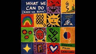 What we can do (Khoe-wa remix) _ Ginette prod, Laura Canela
