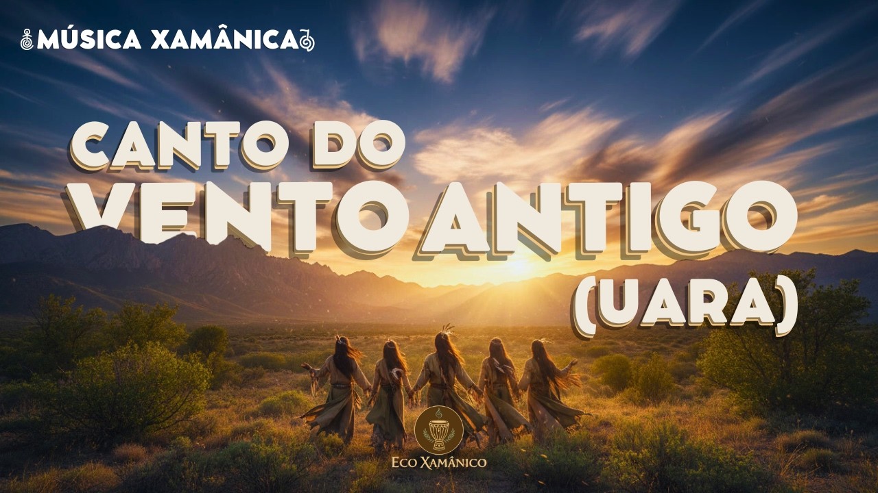 CANTO DO VENTO ANTIGO (UARA) - Música Xamânica