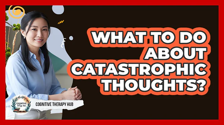 What To Do About Catastrophic Thoughts?