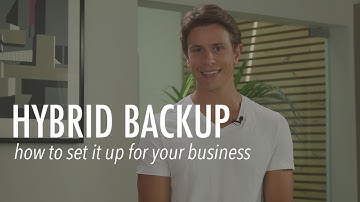Hybrid Backup: How to set it up for your business