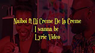 Naiboi - I Wanna Be ft DJ Creme Dela Creme (Lyric video)