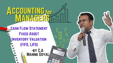 Cash Flow Statement Part 3, Fixed Assets and Inventory Valuation (FIFO, LIFO) by CA. Mannu Goyal