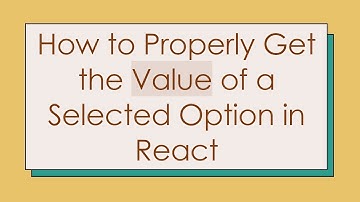 How to Properly Get the Value of a Selected Option in React