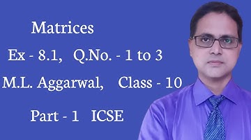 Matrices | Exercise 8.1 | Part 1 | ICSE | M. L. Aggarwal | Q. No. - 1 to 3 | Class - 10