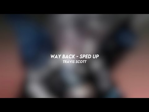 way back - travis scott (sped up)