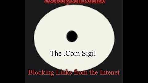 #SorcerersShadowV1 #SorcerySelfDefense The .Com Sigil Blocking Links from the Intenet