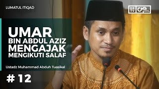 Lumatul Itiqad (12) : Umar Bin Abdul Aziz Mengajak Mengikuti Salaf - Ustadz M Abduh Tuasikal