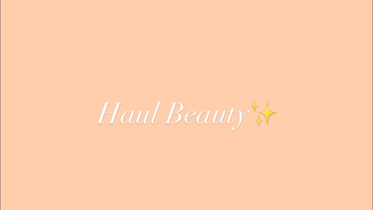 HAUL BEAUTY✨