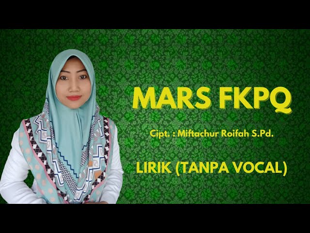 MARS FKPQ LIRIK_TANPA VOKAL (Cipt. MIFTACHUR ROIFAH) class=