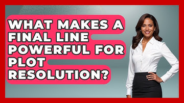 What Makes A Final Line Powerful For Plot Resolution? - The Storytellers Room