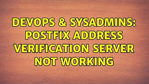 DevOps & SysAdmins: Postfix address verification server not working