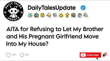 AITA for Refusing to Let My Brother and His Pregnant Girlfriend Move Into My House?