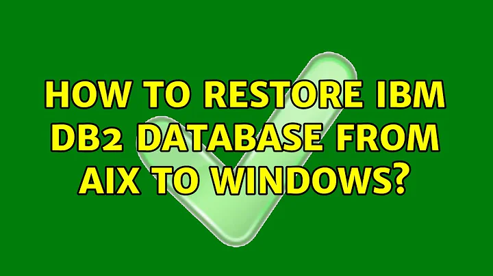 How to restore IBM DB2 database from AIX to Windows?