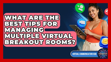 What Are The Best Tips For Managing Multiple Virtual Breakout Rooms? - Virtual Communication Hub