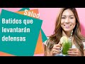 Batidos que levantarán sus defensas | Salud