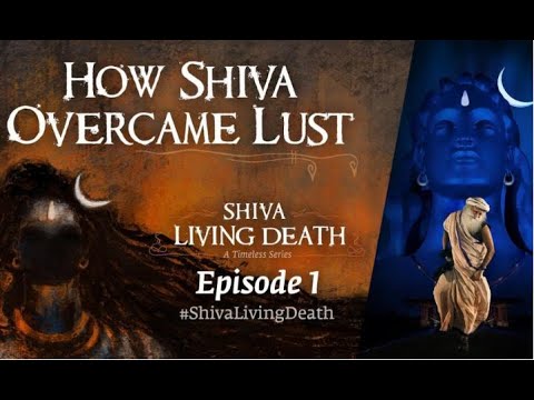 How Shiva Overcame Lust – #ShivaLivingDeath Ep 1 | Web Series by SADHGURU