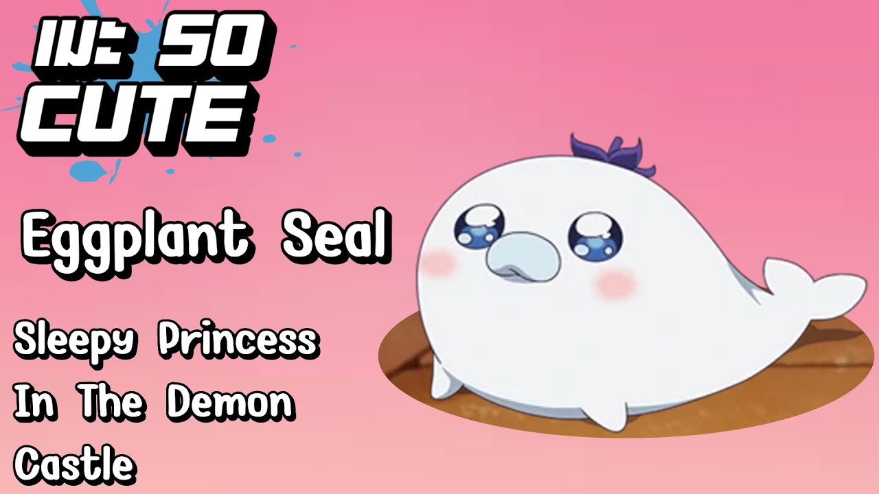 [เมะ So Cute] Ep.3 Eggplant Seal จาก Sleepy Princess In The Demon
