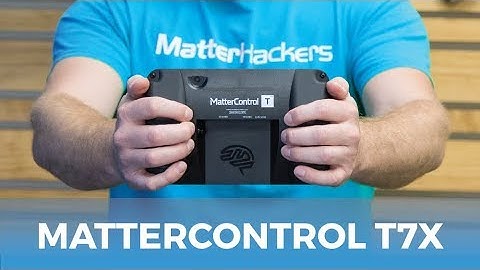 Say Hello To MatterControl T7X // The Ultimate 3D Printer Upgrade