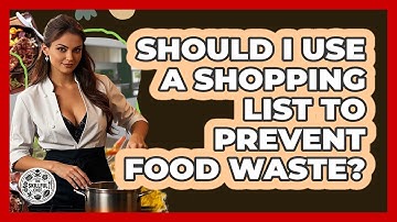 Should I Use A Shopping List To Prevent Food Waste? - The Skillful Chef