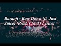 Bazanji - Bow Down (ft. Just Juice) (Prod. C-Sick) Lyrics