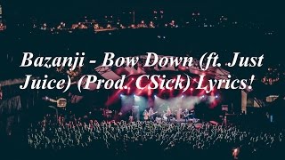 Bazanji - Bow Down (ft. Just Juice) (Prod. C-Sick) Lyrics