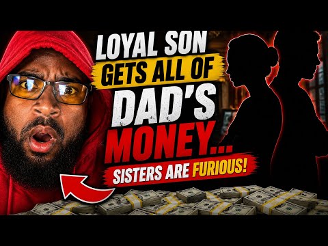 Loyal Son Gets All Of Dad's Money... Sisters Are Furious