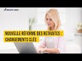 Nouvelle rforme des retraites  changements cls