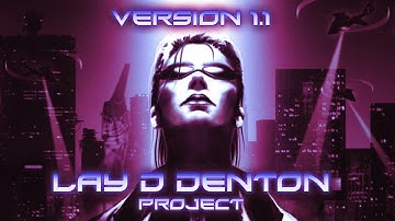 Deus Ex - Lay D Denton Project 1.1 Announcement