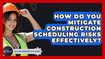 How Do You Mitigate Construction Scheduling Risks Effectively? - Civil Engineering Explained