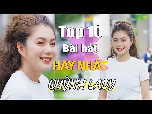 Tuyển Chọn Top 10 Bài Hát Quỳnh Lady Hay Nhất Gây Bão Các Bảng Xếp Hạng Âm Nhạc 2023 x SONGDAT MEDIA class=