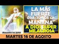 ORACIÓN DE LA MAÑANA DE HOY MARTES 16 DE AGOSTO | LA MÁS FUERTE ORACIÓN A DIOS SUPER MILAGROSA