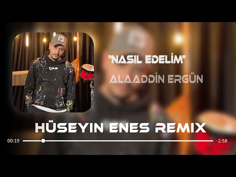 Alaaddin Ergün - Nasıl Edelim ( Hüseyin Enes Remix )