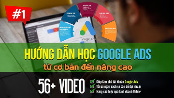 Giới thiệu nền tảng quảng cáo Google Ads 2021 | Tài Liệu Google Ads #1