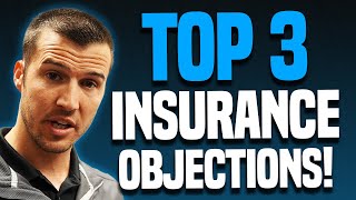 How To Rebuttal The Top 3 Most Common Insurance Sales Objections!