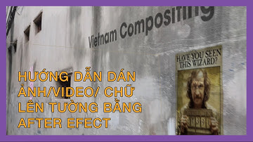 Hướng dẫn dán ảnh/chữ/video lên tường bằng After Effect sử dụng 3D Camera Tracker
